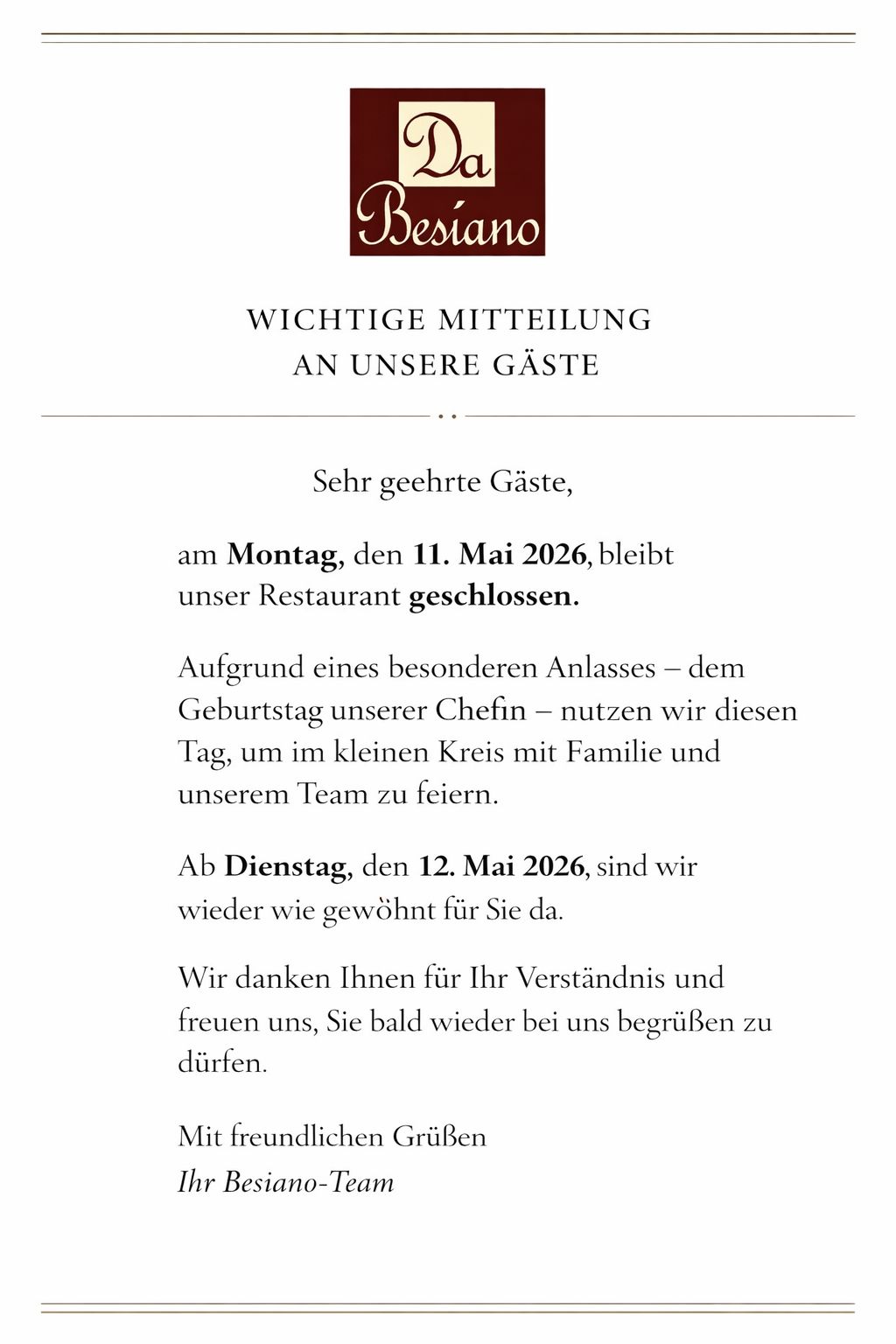 Wichtige Mitteilung: Am Montag, den 11. Mai 2026, bleibt das Restaurant Da Besiano geschlossen. Ab Dienstag, den 12. Mai 2026, sind wir wieder wie gewohnt für Sie da.